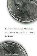 To Serve God and Mammon: Church-state Relations in American Politics (Religion and Politics)