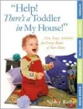 Help! There's a Toddler in My House!: Fun, Easy Activities for Every Room of Your Home