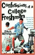 Confessions of a College Freshman A Survival Guide for Dorm Life, Biology Lub, the Cafeteria...