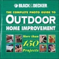 The Complete Photo Guide to Outdoor Home Improvement : More Than 150 Projects