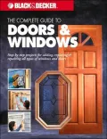 The Complete Guide to Windows and Doors : Step-by Step- Projects for Adding, Replacing and Repairing All Types of Windows and Doors