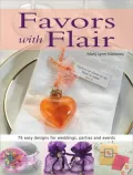 Favors with Flair : 75 Easy Designs for Weddings, Parties and Events