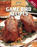 All-Time Favorite Game Bird Recipes : From Duck to Pheasant