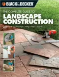 The Complete Guide to Landscape Construction: 60 Step-by-Step Projects for Creating a Perfect Landscape (Black & Decker Complete Guide Series)