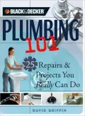 Plumbing 101 : 25 Repairs and Projects You Really Can Do