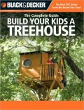 The Complete Guide: Build Your Kids a Treehouse (Black & Decker Series)