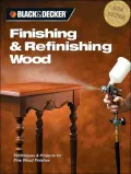 Finishing and Refinishing Wood : Techniques and Projects for Fine Wood Finishes