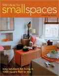 500 Ideas for Small Spaces: Easy Solutions for Living in 1000 Square Feet or Less