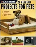 BLACK & DECKER 24 Weekend Projects for Pets: Dog Houses, Cat Trees, Rabbit Hutches & More