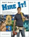 Don't Sweat it: Hire It!: An A to Z Guide to Finding, Hiring & Managing Home Improvement Pros