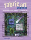 Fabric Art Projects: Fashion and Decor Items Made from Artfully Altered Fabric