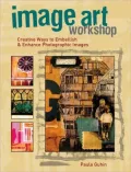 Image Art Workshop: Creative Ways to Embellish and Enhance Photographic Images