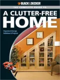 Black & Decker Complete Guide to a Clutter-Free Home: Organized Storage Solutions & Projects