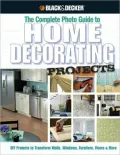 Black & Decker Complete Photo Guide to Home Decorating Projects: 130 Do-It-Yourself Decorating Solutions