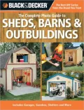 Black and Decker Complete Photo Guide to Sheds, Barns and Outbuildings: Includes Garages, Gazebos, Shelters and More