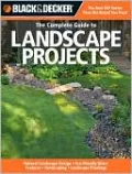 Black & Decker The Complete Guide to Landscape Projects: *Natural Landscape Design * Eco-friendly Water Features * Hardscaping * Landscape Plantings