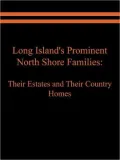 Long Island's Prominent North Shore Families: Their Estates And Their Country Homes Volume I