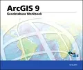 Geodatabase Workbook: ArcGIS 9