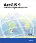 Understanding Map Projections: ArcGIS 9