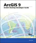 ArcGIS Desktop Developer's Guide: ArcGIS 9