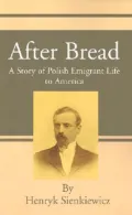 After Bread: A Story of Polish Emigrant Life to America
