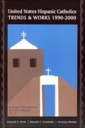 United States Hispanic Catholics: Trends and Works, 1990-2000, Vol. 1
