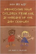 Not My Kid 2: Protecting Your Children from the Threats of the 21st Century