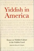 Yiddish in America: Essays on Yiddish Culture in the Golden Land