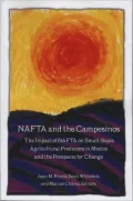 NAFTA and the Campesinos: The Impact of NAFTA on Small-Scale Agricultural Producers in Mexico and the Prospects for Change