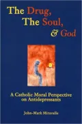 The Drug, the Soul, and God: A Catholic Moral Perspective on Antidepressants