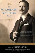 W. Somerset Maugham Reader: Novels, Stories, Travel Writing