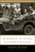 Newsmen in Khaki: Tales of a World War II Soldier Correspondent