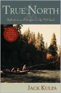 True North: Reflections on Fishing and Life Well Lived