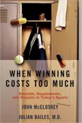 When Winning Costs Too Much: Steroids, Supplements, and Scandal in Today's Sports