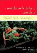 Southern Kitchen Garden: Vegetables, Fruits, Herbs and Flowers Essential for the Southern Cook
