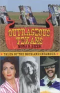 Outrageous Texans: Tales of the Rich and Infamous