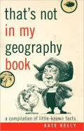That's Not in My Geography Book: A Compilation of Little-Known Facts