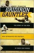 Gridiron Gauntlet: The Story of the Men Who Integrated Pro Football, in Their Own Words