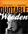 Quotable Wooden: Words of Wisdom, Preparation, and Success By and About John Wooden, College Basketball's Greatest Coach
