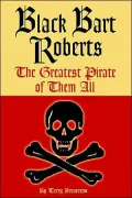 Black Bart Roberts: The Most Famous Pirate of Them All