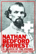 Nathan Bedford Forrest: In Search of the Enigma