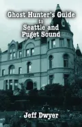 Ghost Hunter’s Guide to Seattle and Puget Sound