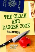 The Cloak and Dagger Cook: A CIA Memoir