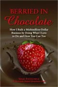 Berried in Chocolate: How I Built a Multimillion-Dollar Business by Doing What I Love to Do and How You Can Too
