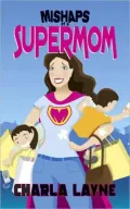 Mishaps of a Supermom