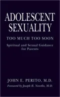 Adolescent Sexuality: Too Much, Too Soon: Spiritual and Sexual Guidance for Parents