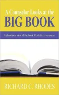 A Counselor Looks at the Big Book: A Clinician's View of the Book Alcoholics Anonymous