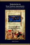 Trajectories in near Eastern Apocalyptic: A Postrabbinic Jewish Apocalypse Reader