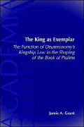King as Exemplar: The Function of Deuteronomy's Kingship Law in the Shaping of the Book of Psalms