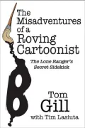 The Misadventures of a Roving Cartoonist: The Lone Ranger's Secret Sidekick